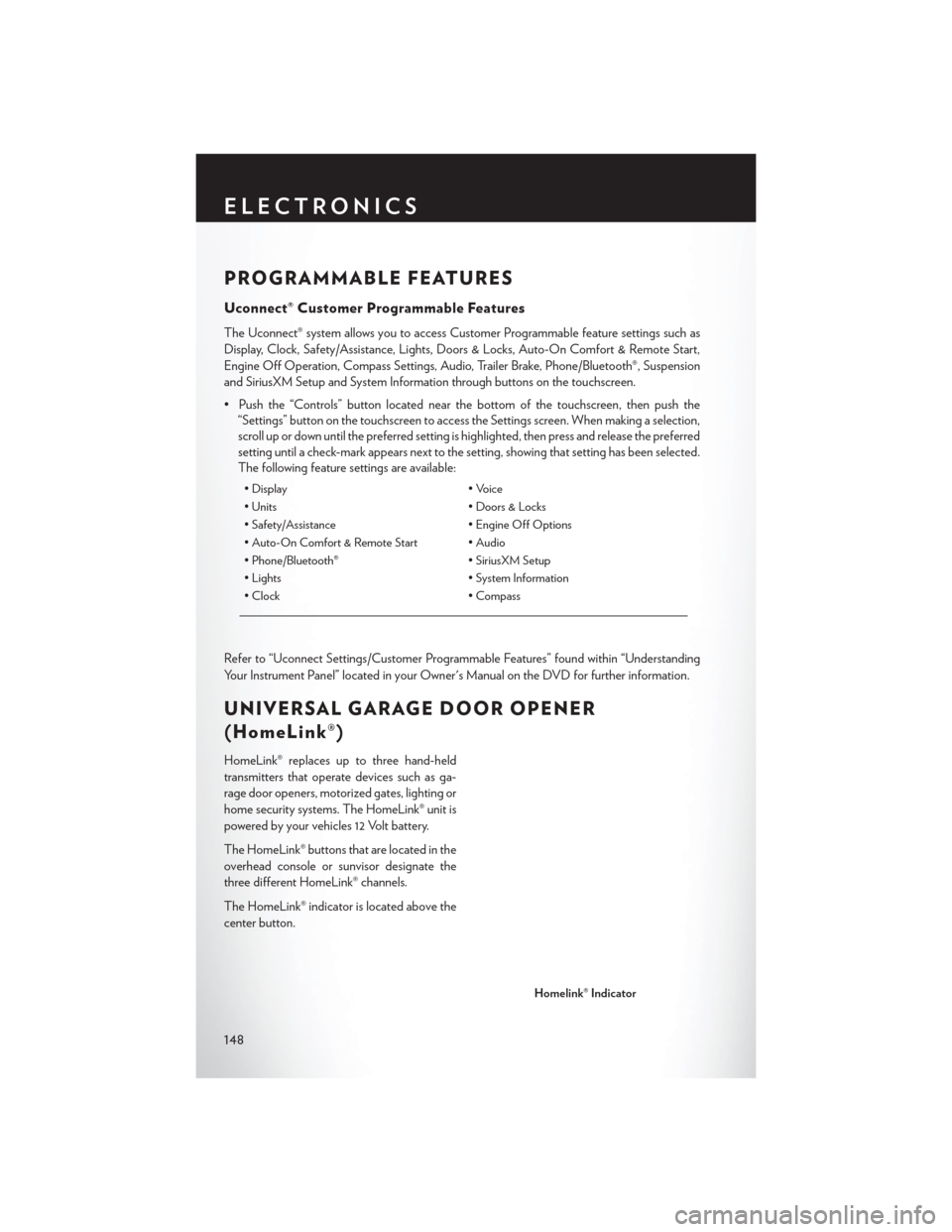 CHRYSLER 200 2015 2.G User Guide PROGRAMMABLE FEATURES
Uconnect® Customer Programmable Features
The Uconnect® system allows you to access Customer Programmable feature settings such as
Display, Clock, Safety/Assistance, Lights, Doo