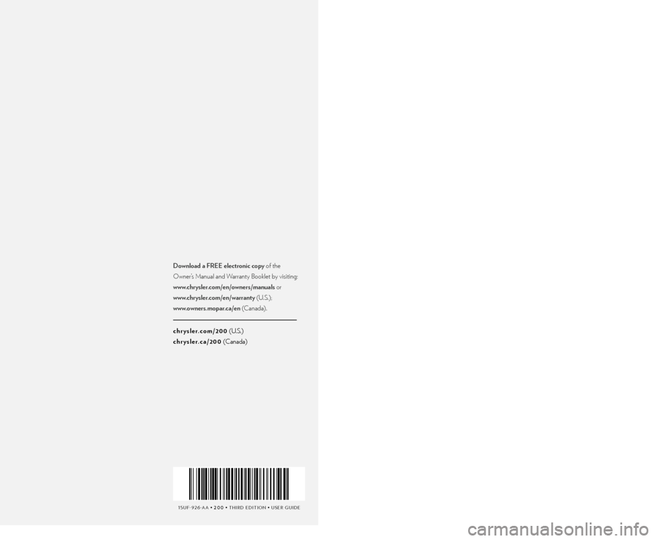 CHRYSLER 200 2015 2.G User Guide 15UF-926-AA • 200 • THIRD EDITION • USER GUIDE
200 2015 USER GUIDE
Download a FREE electronic copy of the 
Owner’s Manual and Warranty Booklet by visiting: 
www.chrysler.com/en/owners/manuals 