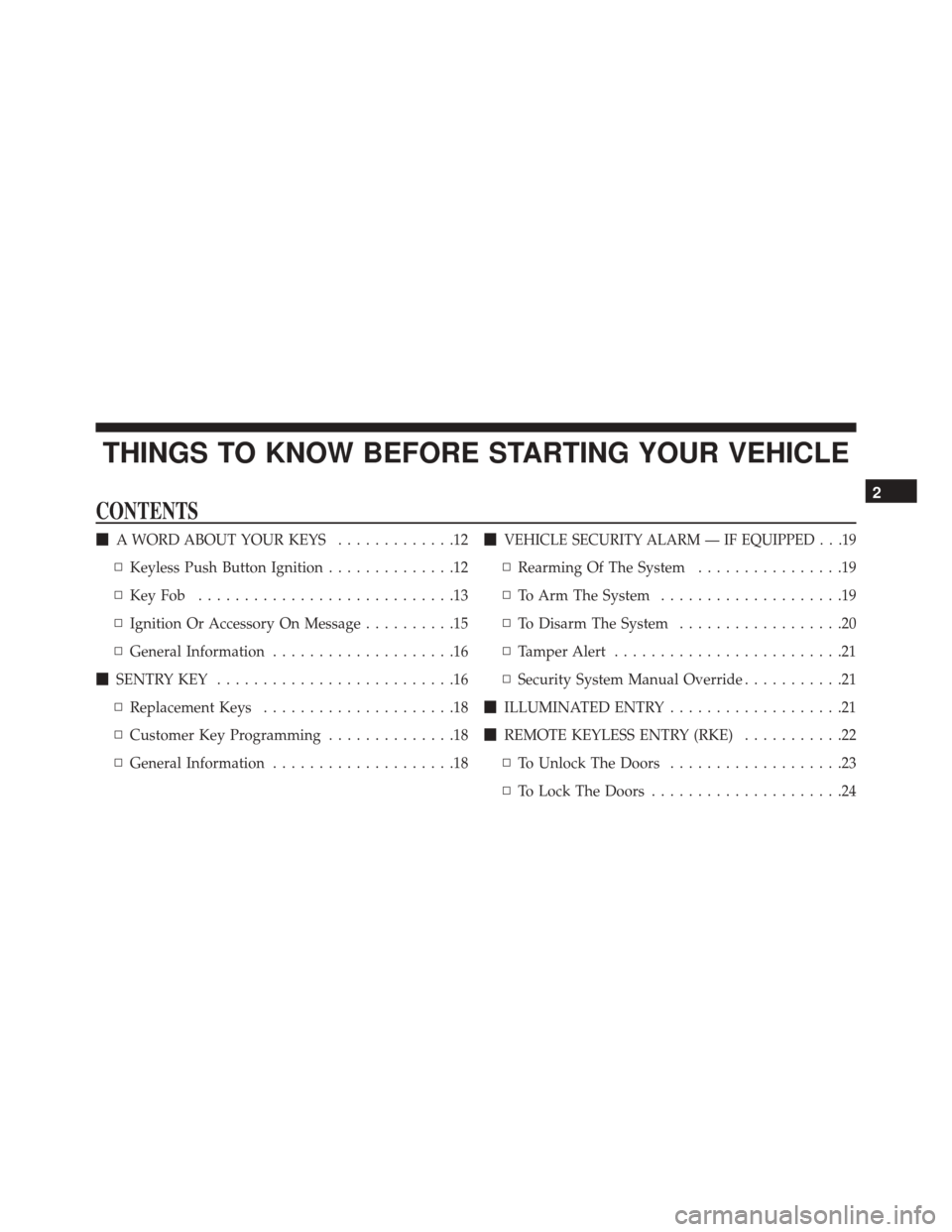 CHRYSLER 200 2016 2.G Owners Manual THINGS TO KNOW BEFORE STARTING YOUR VEHICLE
CONTENTS
A WORD ABOUT YOUR KEYS .............12
▫ Keyless Push Button Ignition ..............12
▫ KeyFob ............................13
▫ Ignition Or