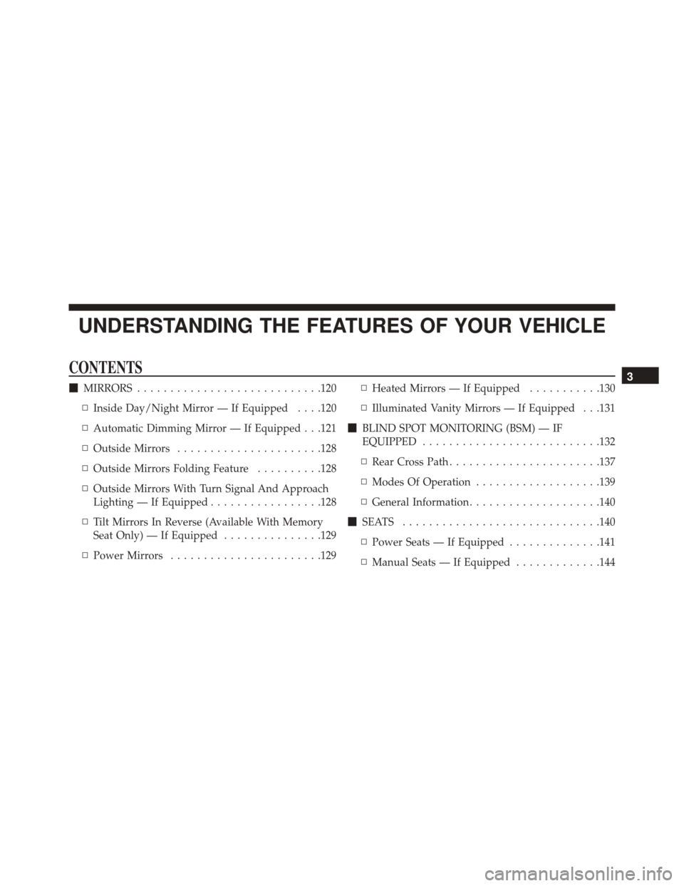CHRYSLER 200 2016 2.G Owners Manual UNDERSTANDING THE FEATURES OF YOUR VEHICLE
CONTENTS
MIRRORS ........................... .120
▫ Inside Day/Night Mirror — If Equipped . . . .120
▫ Automatic Dimming Mirror — If Equipped . . .1