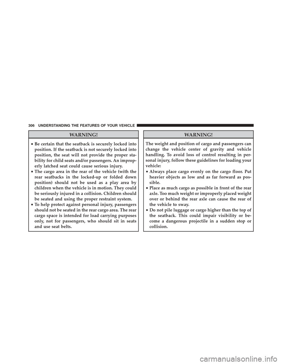 CHRYSLER 200 2016 2.G Owners Manual WARNING!
•Be certain that the seatback is securely locked into
position. If the seatback is not securely locked into
position, the seat will not provide the proper sta-
bility for child seats and/or CHRYSLER 200 2016 2.G Owners Manual WARNING!
•Be certain that the seatback is securely locked into
position. If the seatback is not securely locked into
position, the seat will not provide the proper sta-
bility for child seats and/or