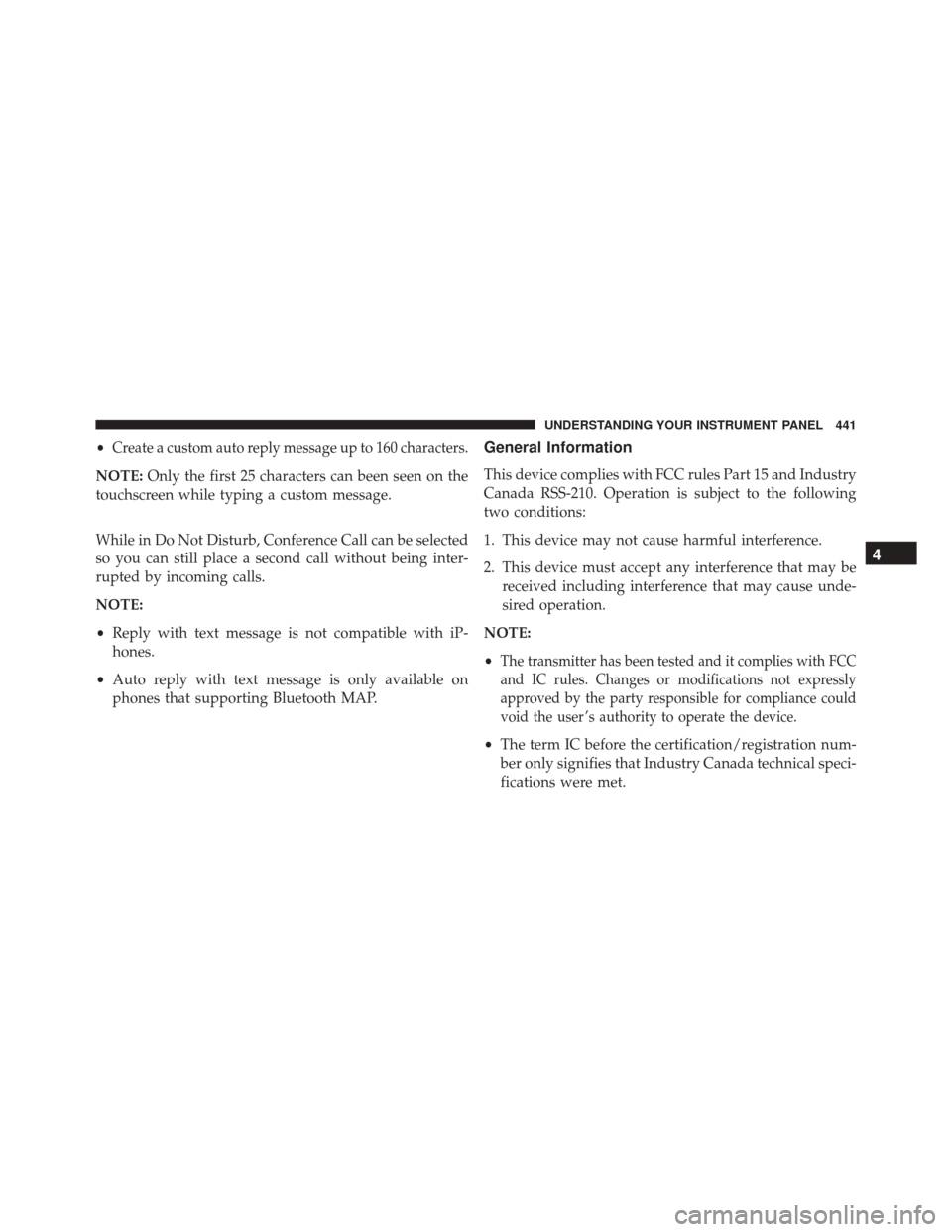 CHRYSLER 200 2016 2.G Owners Manual •Create a custom auto reply message up to 160 characters.
NOTE:Only the first 25 characters can been seen on the
touchscreen while typing a custom message.
While in Do Not Disturb, Conference Call c