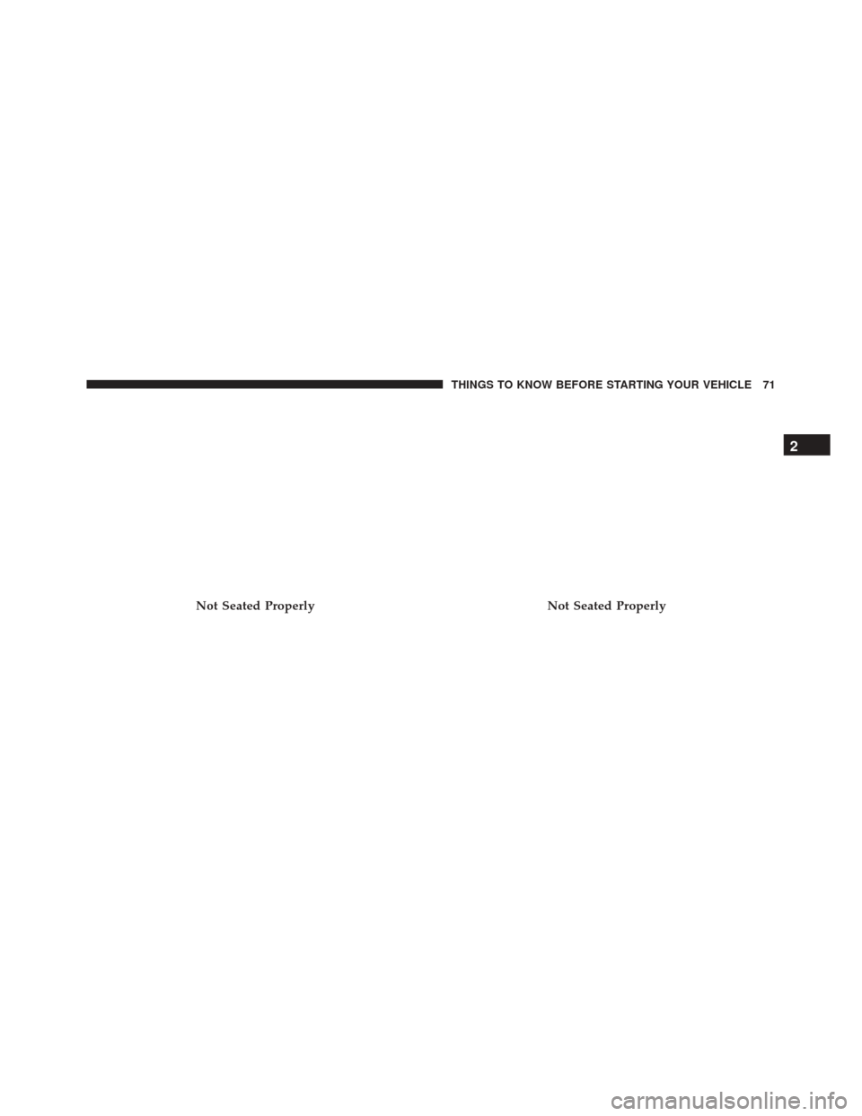 CHRYSLER 200 2016 2.G Manual PDF Not Seated ProperlyNot Seated Properly
2
THINGS TO KNOW BEFORE STARTING YOUR VEHICLE 71 