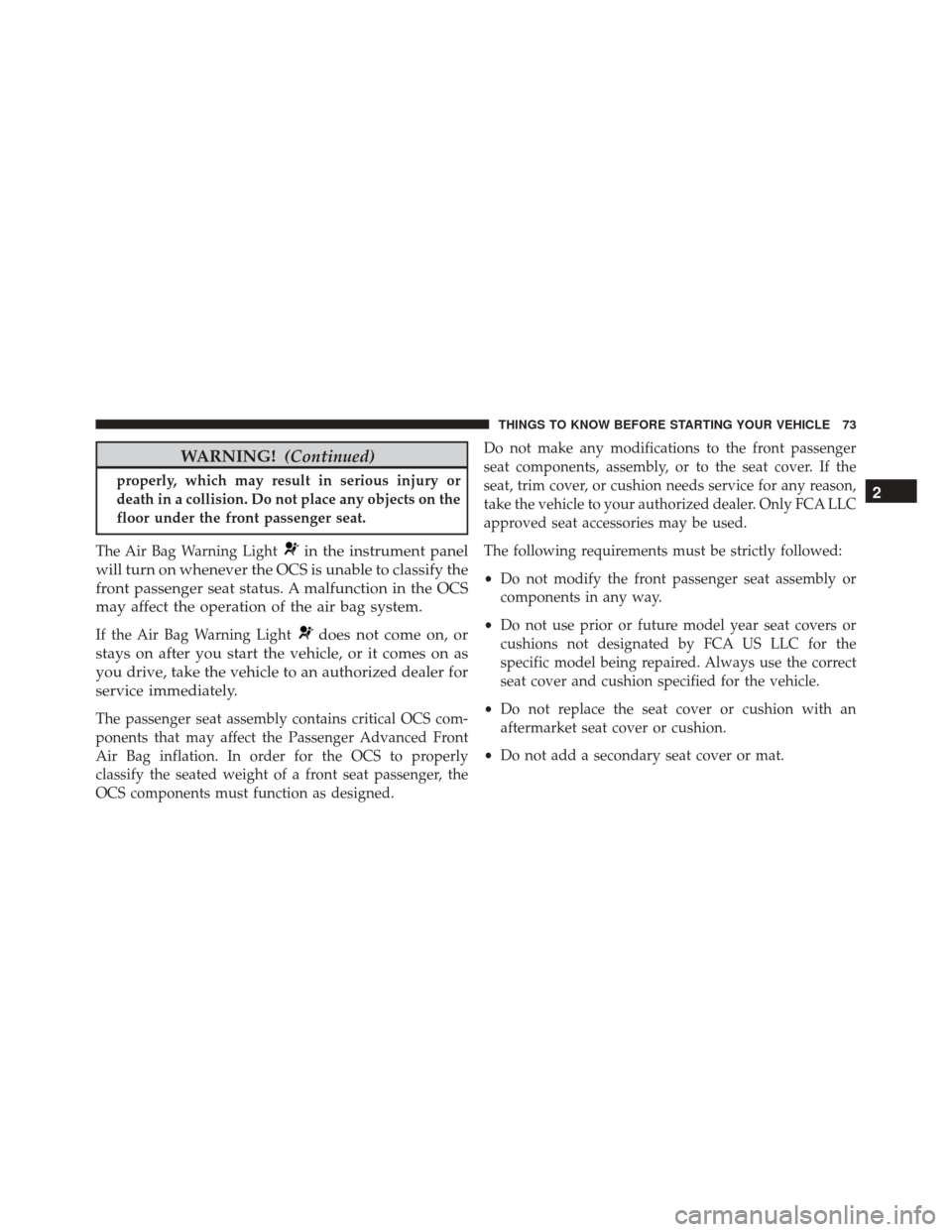 CHRYSLER 200 2016 2.G Manual PDF WARNING!(Continued)
properly, which may result in serious injury or
death in a collision. Do not place any objects on the
floor under the front passenger seat.
The Air Bag Warning Light
in the instrum CHRYSLER 200 2016 2.G Manual PDF WARNING!(Continued)
properly, which may result in serious injury or
death in a collision. Do not place any objects on the
floor under the front passenger seat.
The Air Bag Warning Light
in the instrum
