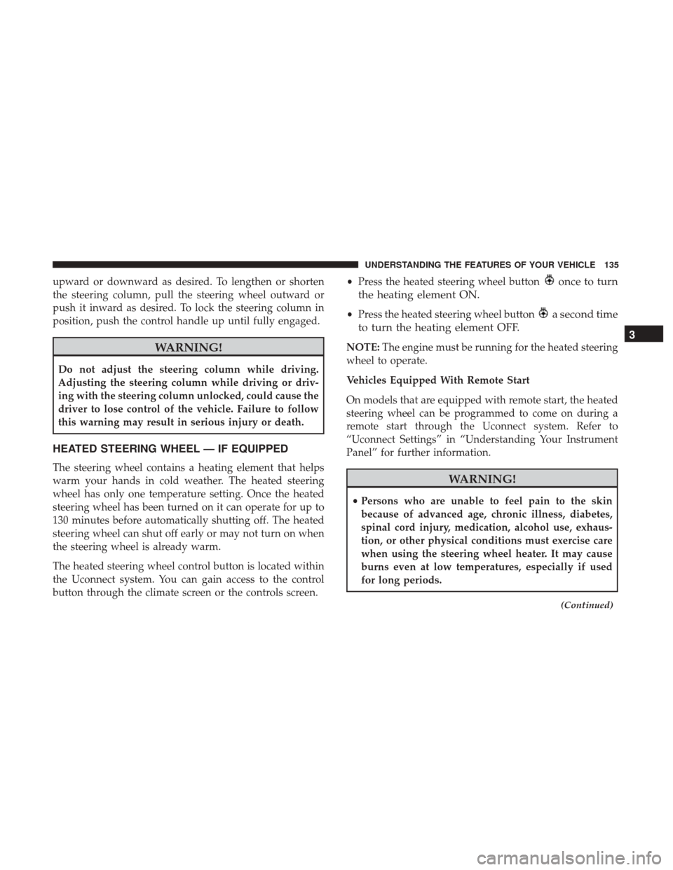 CHRYSLER 200 2017 2.G User Guide upward or downward as desired. To lengthen or shorten
the steering column, pull the steering wheel outward or
push it inward as desired. To lock the steering column in
position, push the control handl CHRYSLER 200 2017 2.G User Guide upward or downward as desired. To lengthen or shorten
the steering column, pull the steering wheel outward or
push it inward as desired. To lock the steering column in
position, push the control handl