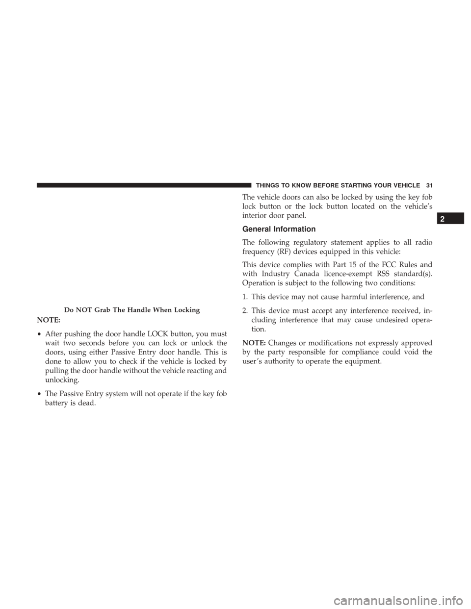 CHRYSLER 200 2017 2.G Owners Guide NOTE:
•After pushing the door handle LOCK button, you must
wait two seconds before you can lock or unlock the
doors, using either Passive Entry door handle. This is
done to allow you to check if the CHRYSLER 200 2017 2.G Owners Guide NOTE:
•After pushing the door handle LOCK button, you must
wait two seconds before you can lock or unlock the
doors, using either Passive Entry door handle. This is
done to allow you to check if the