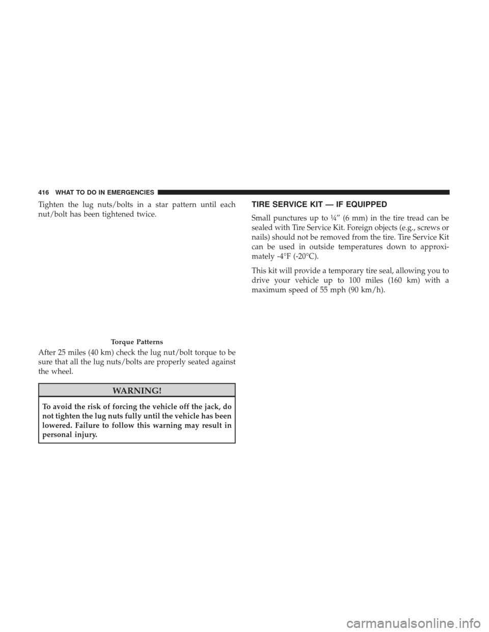 CHRYSLER 200 2017 2.G Owners Manual Tighten the lug nuts/bolts in a star pattern until each
nut/bolt has been tightened twice.
After 25 miles (40 km) check the lug nut/bolt torque to be
sure that all the lug nuts/bolts are properly seat CHRYSLER 200 2017 2.G Owners Manual Tighten the lug nuts/bolts in a star pattern until each
nut/bolt has been tightened twice.
After 25 miles (40 km) check the lug nut/bolt torque to be
sure that all the lug nuts/bolts are properly seat