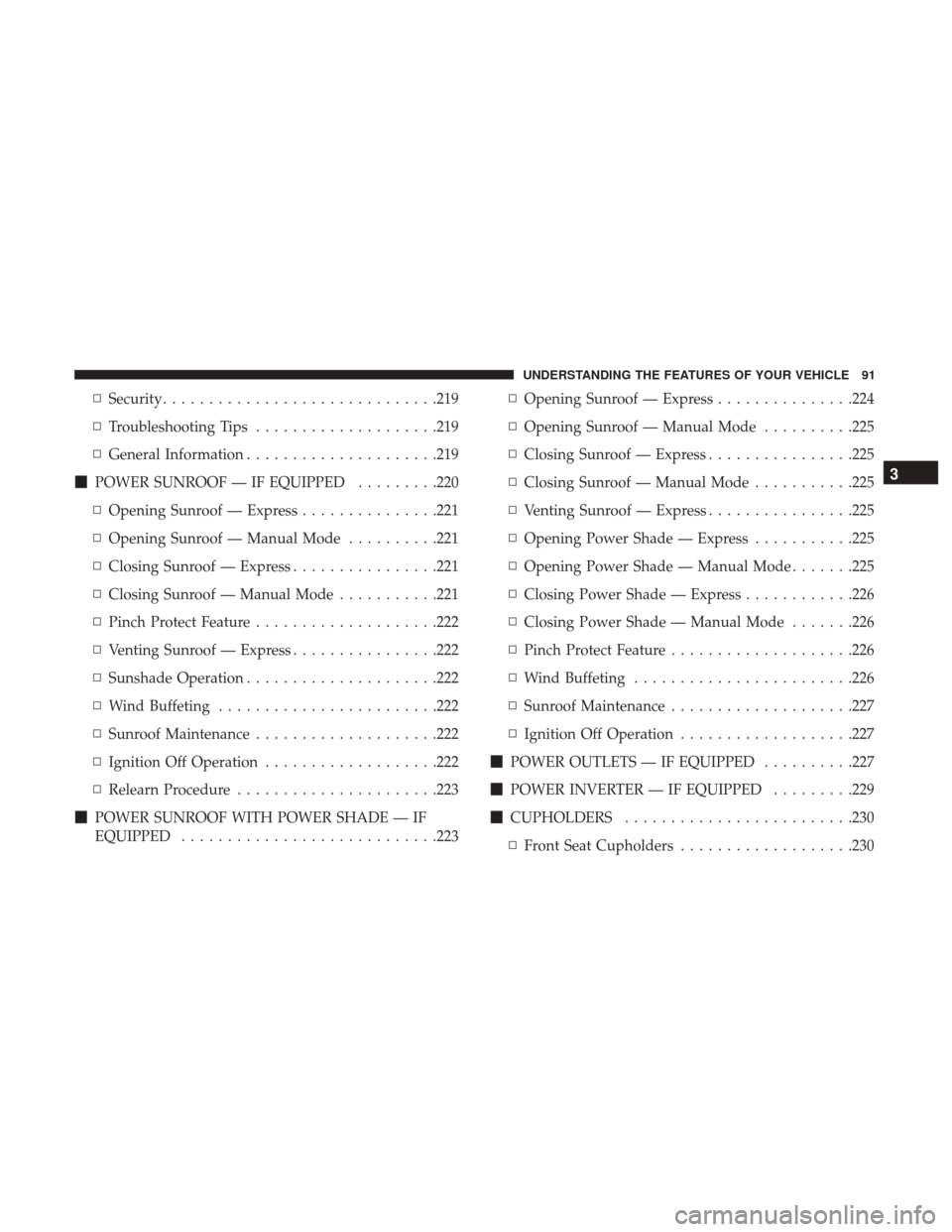 CHRYSLER 200 2017 2.G Owners Manual ▫Security ............................. .219
▫ Troubleshooting Tips ....................219
▫ General Information .....................219
 POWER SUNROOF — IF EQUIPPED .........220
▫ Openin
