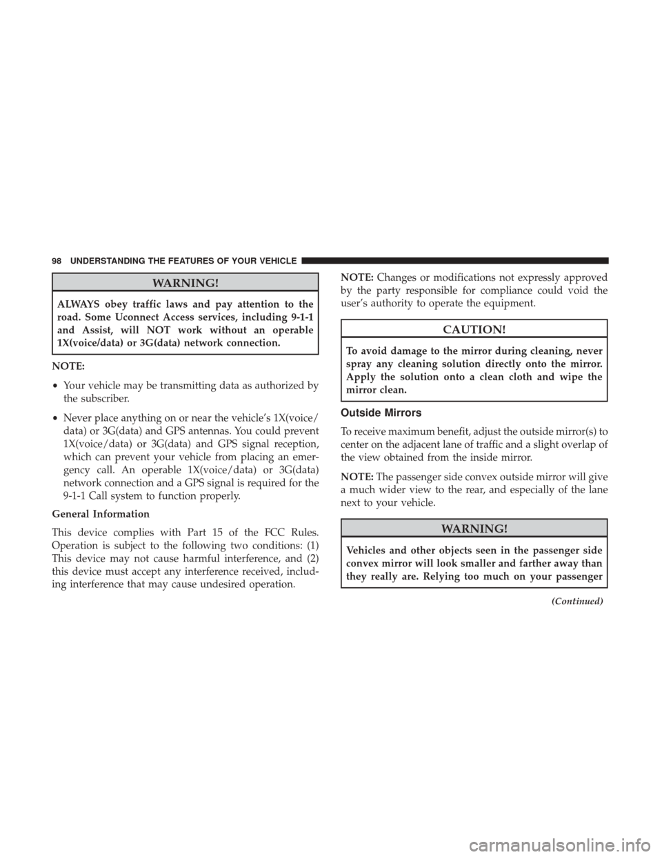 CHRYSLER 200 2017 2.G Owners Manual WARNING!
ALWAYS obey traffic laws and pay attention to the
road. Some Uconnect Access services, including 9-1-1
and Assist, will NOT work without an operable
1X(voice/data) or 3G(data) network connect