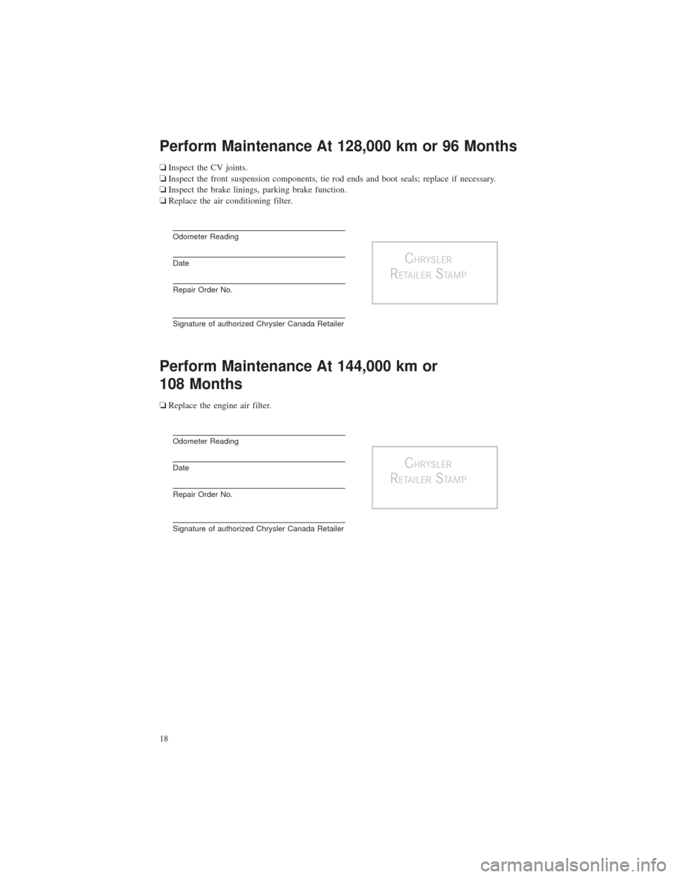 CHRYSLER 200 2015 2.G Warranty Booklet Perform Maintenance At 128,000 km or 96 Months
❏Inspect the CV joints.
❏ Inspect the front suspension components, tie rod ends and boot seals; replace if necessary.
❏ Inspect the brake linings, 