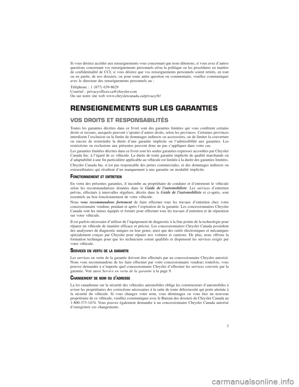 CHRYSLER 200 2015 2.G Warranty Booklet Si vous désirez accéder aux renseignements vous concernant que nous détenons, si vous avez d’autres
questions concernant vos renseignements personnels et/ou la politique ou les procédures en mat CHRYSLER 200 2015 2.G Warranty Booklet Si vous désirez accéder aux renseignements vous concernant que nous détenons, si vous avez d’autres
questions concernant vos renseignements personnels et/ou la politique ou les procédures en mat
