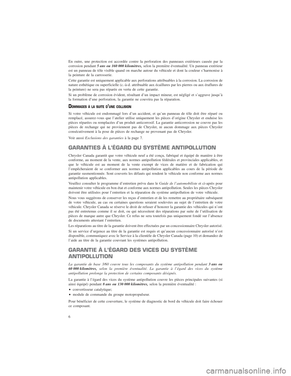 CHRYSLER 200 2015 2.G Warranty Booklet En outre, une protection est accordée contre la perforation des panneaux extérieurs causée par la
corrosion pendant5 ans ou 160 000 kilomètres, selon la première éventualité. Un panneau extéri CHRYSLER 200 2015 2.G Warranty Booklet En outre, une protection est accordée contre la perforation des panneaux extérieurs causée par la
corrosion pendant5 ans ou 160 000 kilomètres, selon la première éventualité. Un panneau extéri