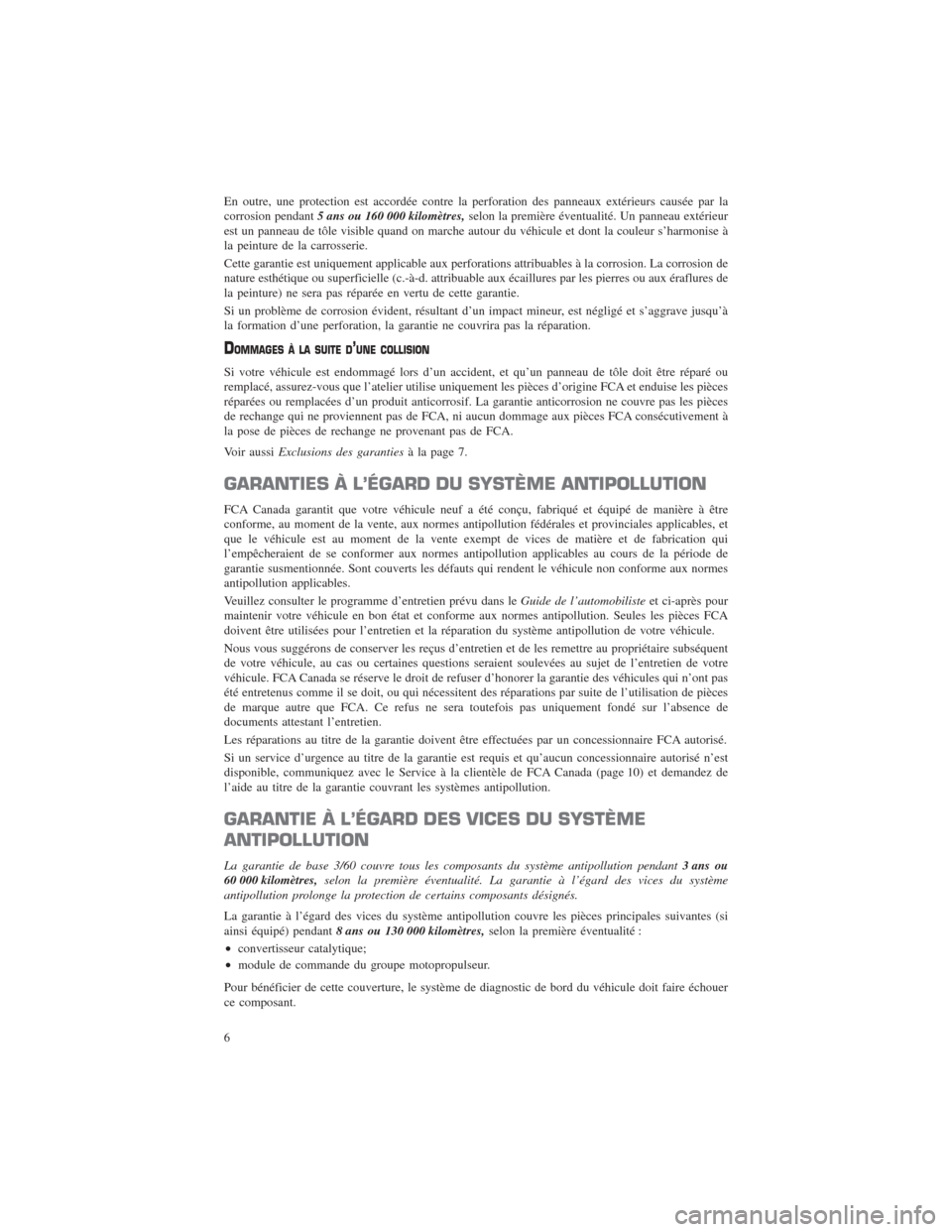 CHRYSLER 200 2016 2.G Warranty Booklet En outre, une protection est accordée contre la perforation des panneaux extérieurs causée par la
corrosion pendant5 ans ou 160 000 kilomètres, selon la première éventualité. Un panneau extéri CHRYSLER 200 2016 2.G Warranty Booklet En outre, une protection est accordée contre la perforation des panneaux extérieurs causée par la
corrosion pendant5 ans ou 160 000 kilomètres, selon la première éventualité. Un panneau extéri