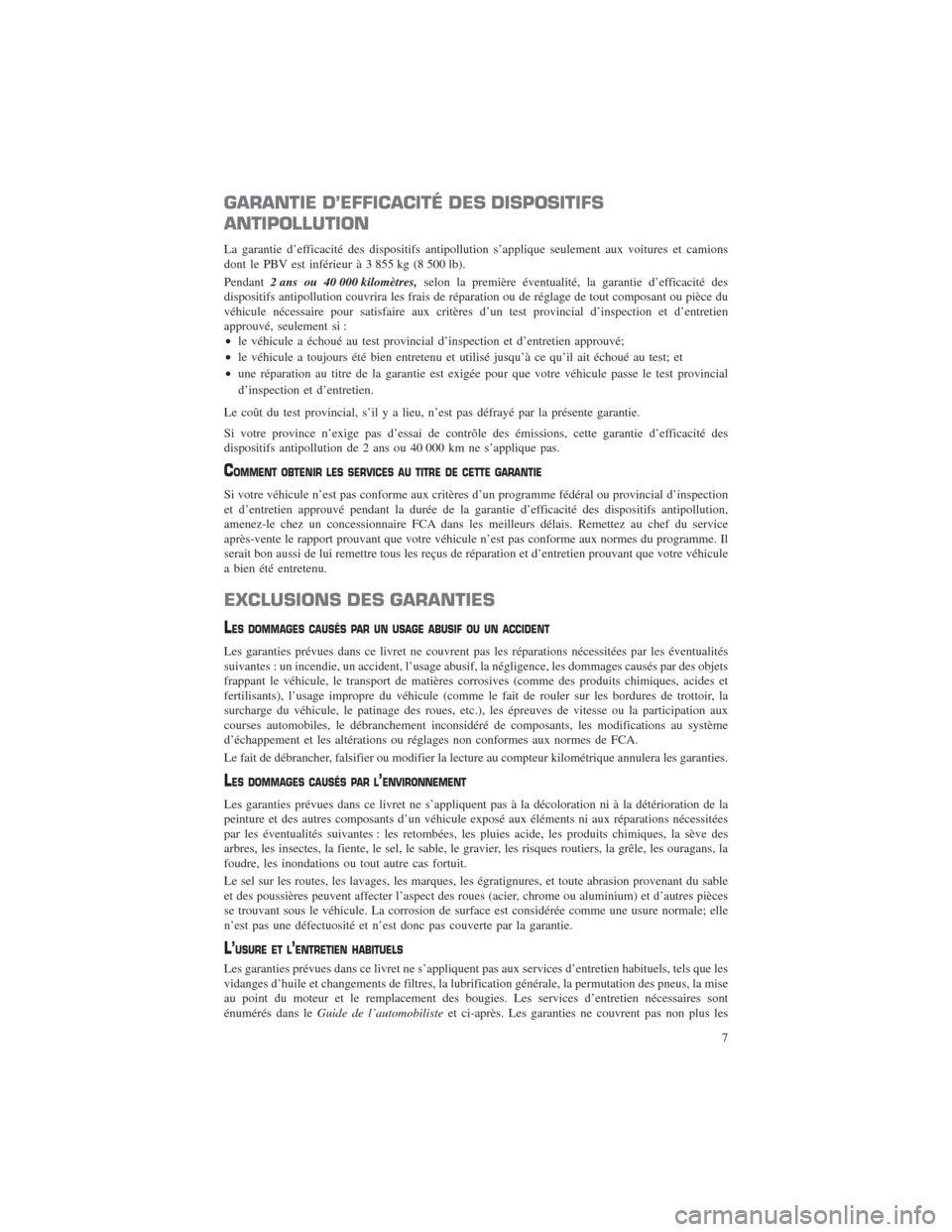 CHRYSLER 200 2016 2.G Warranty Booklet GARANTIE D’EFFICACITÉ DES DISPOSITIFS
ANTIPOLLUTION
La garantie d’efficacité des dispositifs antipollution s’applique seulement aux voitures et camions
dont le PBV est inférieur à 3 855 kg (