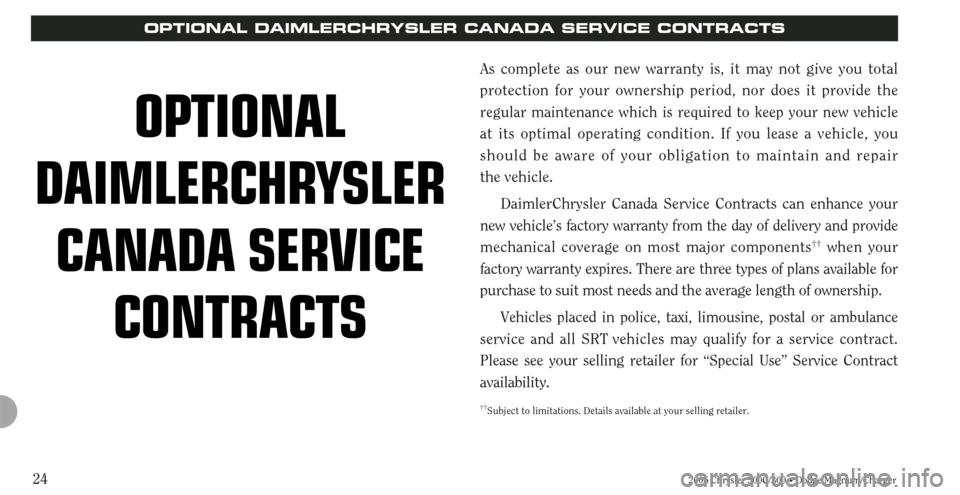 CHRYSLER 300 2006 1.G Warranty Booklet 2006 Chrysler 300C/300 • Dodge Magnum/Charger24As complete as our new warranty is, it may not give you total
protection for your ownership period, nor does it provide the
regular maintenance which i CHRYSLER 300 2006 1.G Warranty Booklet 2006 Chrysler 300C/300 • Dodge Magnum/Charger24As complete as our new warranty is, it may not give you total
protection for your ownership period, nor does it provide the
regular maintenance which i