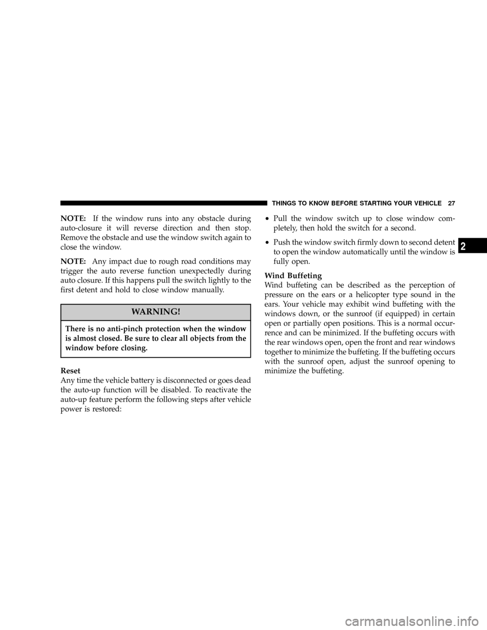 CHRYSLER 300 2005 1.G Owners Manual NOTE:If the window runs into any obstacle during
auto-closure it will reverse direction and then stop.
Remove the obstacle and use the window switch again to
close the window.
NOTE:Any impact due to r CHRYSLER 300 2005 1.G Owners Manual NOTE:If the window runs into any obstacle during
auto-closure it will reverse direction and then stop.
Remove the obstacle and use the window switch again to
close the window.
NOTE:Any impact due to r