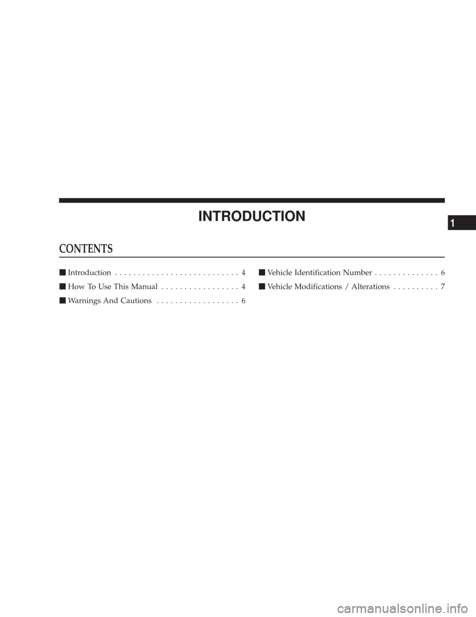 CHRYSLER 300 2007 1.G Owners Manual INTRODUCTION
CONTENTS
Introduction........................... 4
How To Use This Manual................. 4
Warnings And Cautions.................. 6
Vehicle Identification Number.............. 6
V