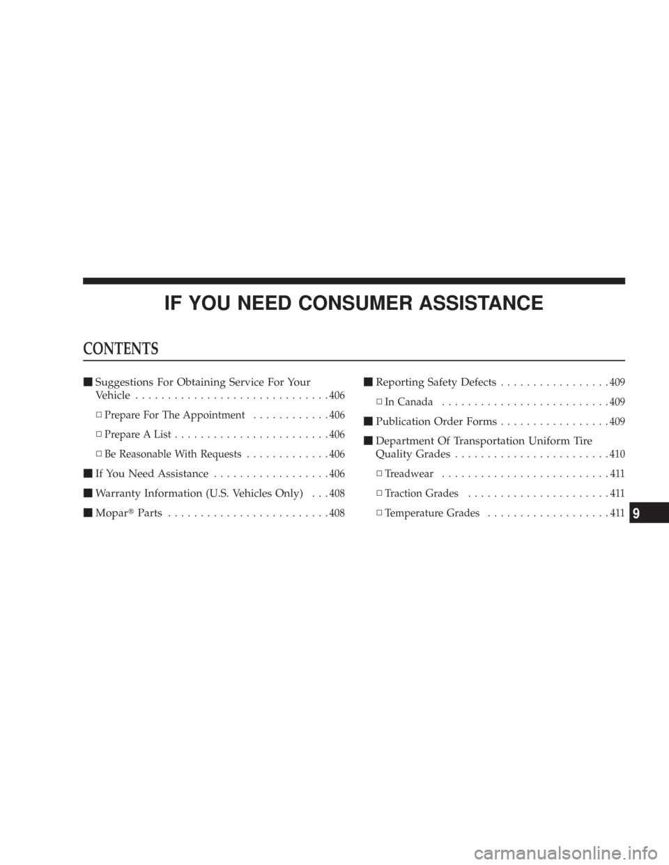 CHRYSLER 300 2007 1.G Owners Manual IF YOU NEED CONSUMER ASSISTANCE
CONTENTS
Suggestions For Obtaining Service For Your
Vehicle
..............................406
▫Prepare For The Appointment............406
▫Prepare A List..........