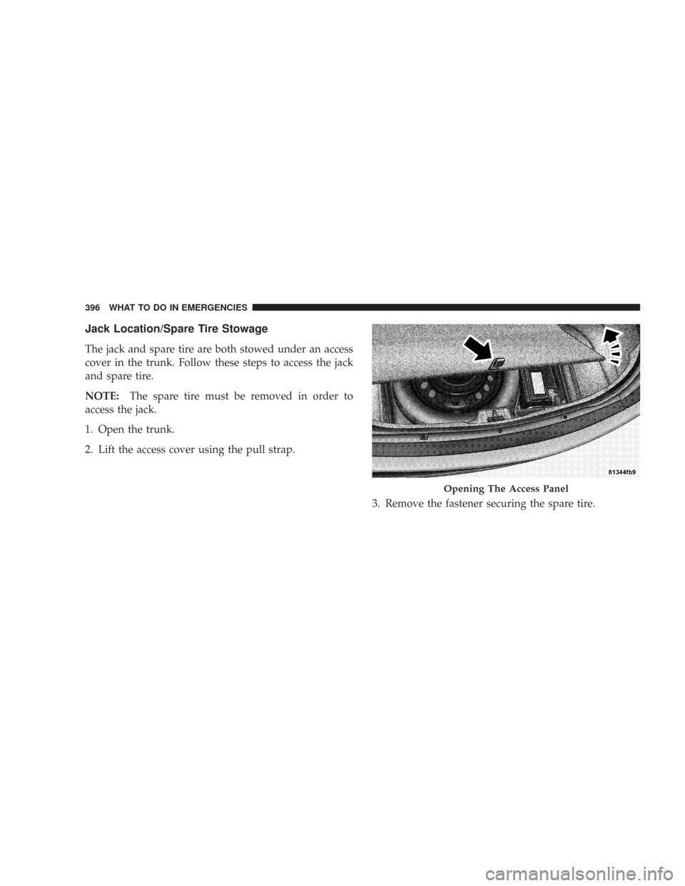CHRYSLER 300 2008 1.G Owners Manual Jack Location/Spare Tire Stowage
The jack and spare tire are both stowed under an access
cover in the trunk. Follow these steps to access the jack
and spare tire.
NOTE:The spare tire must be removed i