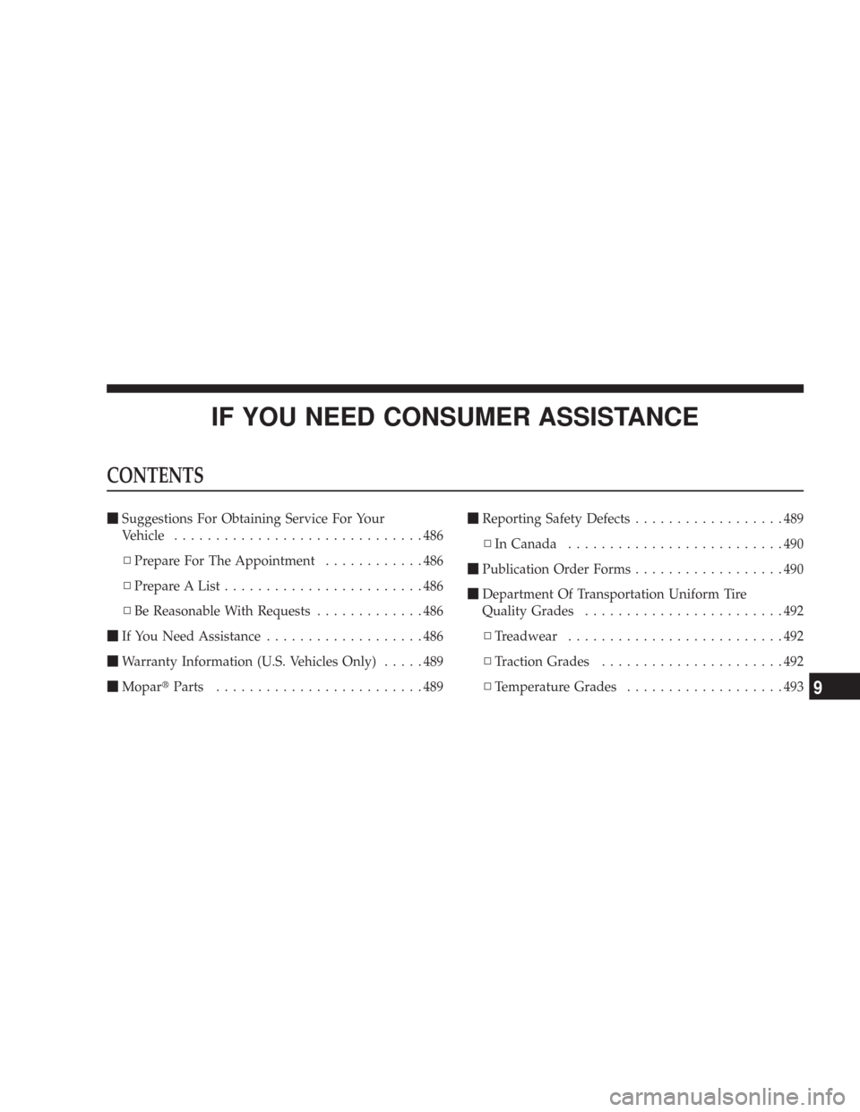 CHRYSLER 300 2008 1.G Owners Manual IF YOU NEED CONSUMER ASSISTANCE
CONTENTS
Suggestions For Obtaining Service For Your
Vehicle..............................486
▫Prepare For The Appointment............486
▫Prepare A List...........