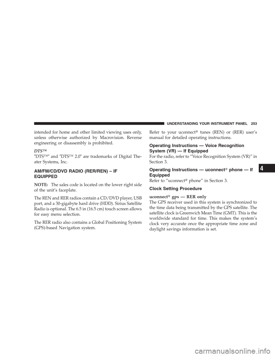 CHRYSLER 300 2009 1.G Owners Manual intended for home and other limited viewing uses only,
unless otherwise authorized by Macrovision. Reverse
engineering or disassembly is prohibited.
DTS™
DTS™andDTS™ 2.0are trademarks of Dig