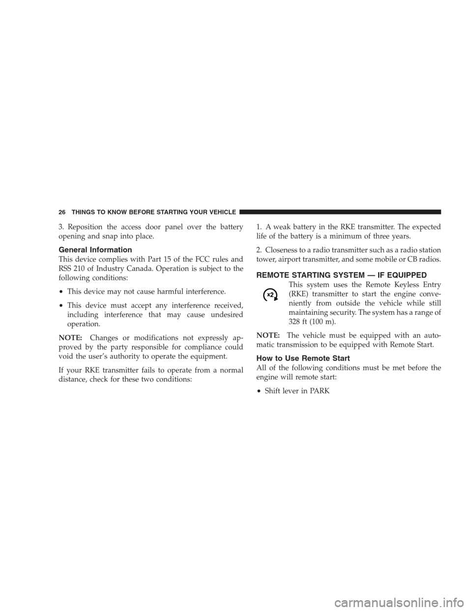 CHRYSLER 300 2009 1.G Owners Manual 3. Reposition the access door panel over the battery
opening and snap into place.
General Information
This device complies with Part 15 of the FCC rules and
RSS 210 of Industry Canada. Operation is su CHRYSLER 300 2009 1.G Owners Manual 3. Reposition the access door panel over the battery
opening and snap into place.
General Information
This device complies with Part 15 of the FCC rules and
RSS 210 of Industry Canada. Operation is su