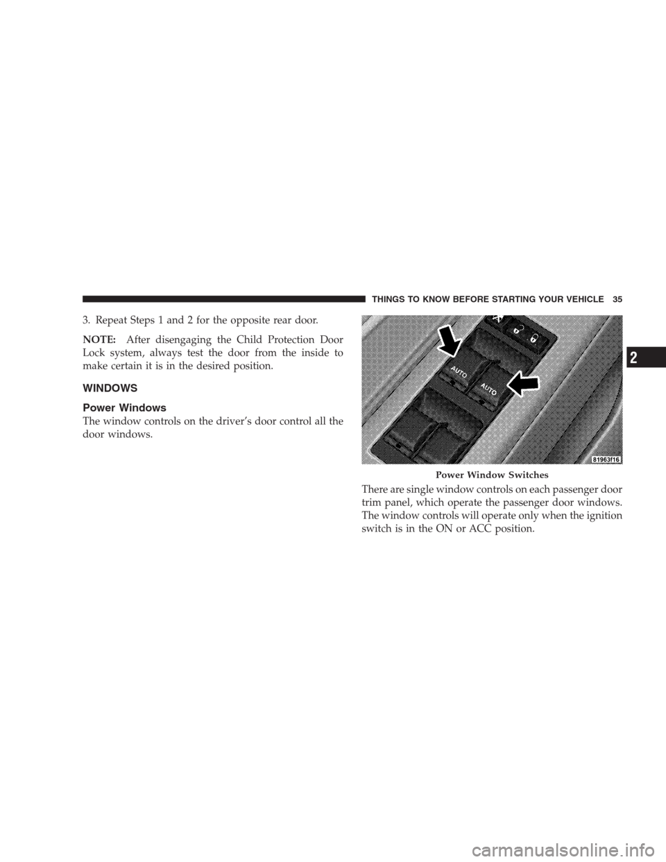 CHRYSLER 300 2009 1.G Owners Guide 3. Repeat Steps 1 and 2 for the opposite rear door.
NOTE:After disengaging the Child Protection Door
Lock system, always test the door from the inside to
make certain it is in the desired position.
WI CHRYSLER 300 2009 1.G Owners Guide 3. Repeat Steps 1 and 2 for the opposite rear door.
NOTE:After disengaging the Child Protection Door
Lock system, always test the door from the inside to
make certain it is in the desired position.
WI