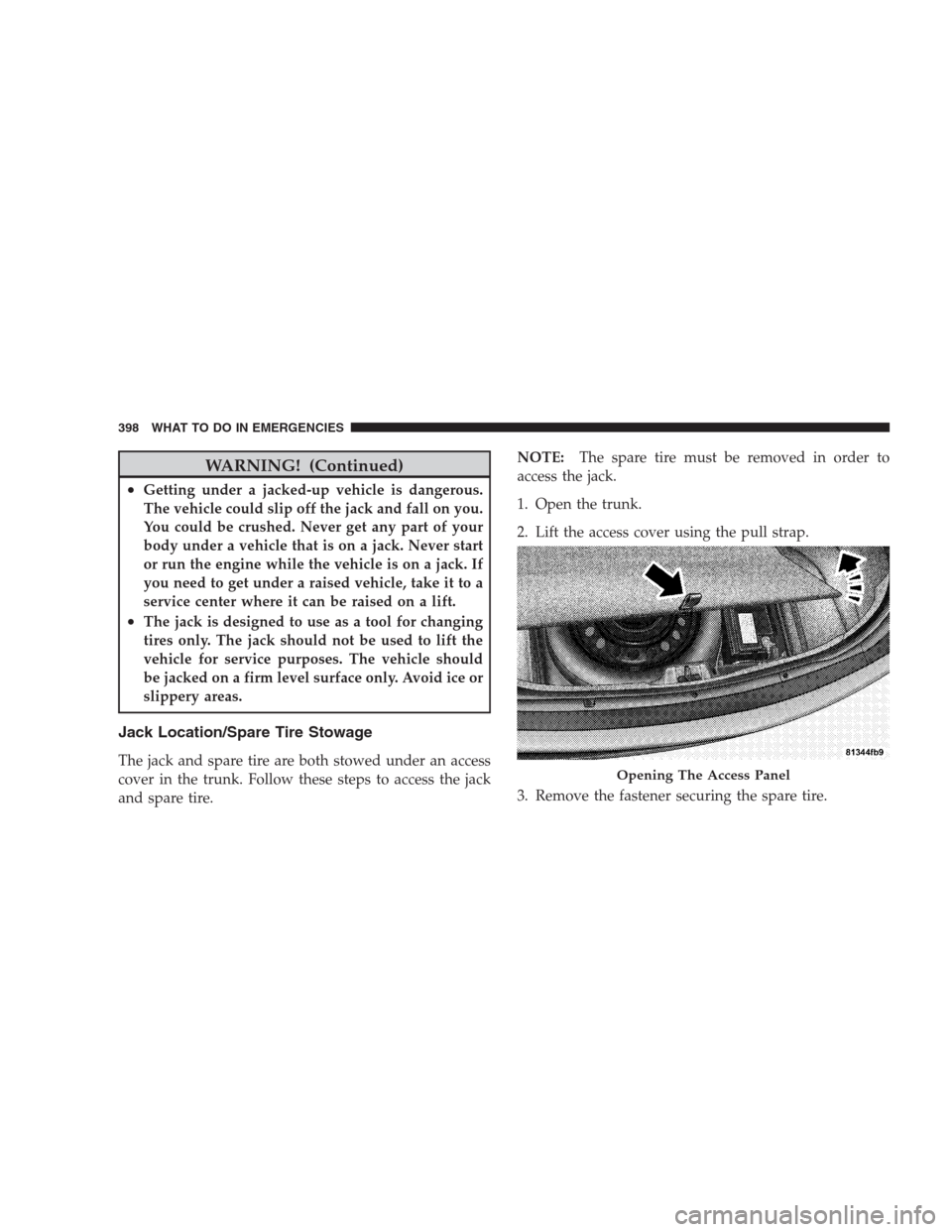 CHRYSLER 300 2009 1.G Owners Manual WARNING! (Continued)
•Getting under a jacked-up vehicle is dangerous.
The vehicle could slip off the jack and fall on you.
You could be crushed. Never get any part of your
body under a vehicle that 