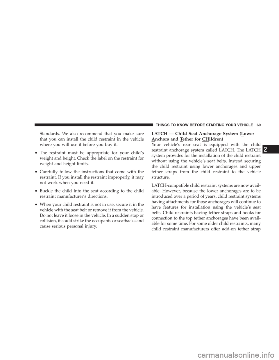 CHRYSLER 300 2009 1.G Manual PDF Standards. We also recommend that you make sure
that you can install the child restraint in the vehicle
where you will use it before you buy it.
•The restraint must be appropriate for your child’s