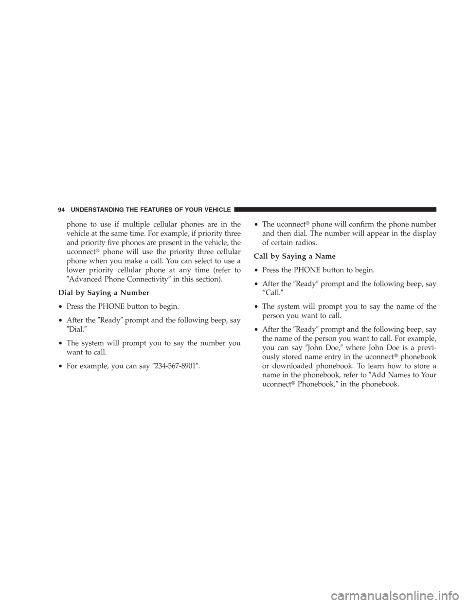 CHRYSLER 300 2009 1.G Owners Manual phone to use if multiple cellular phones are in the
vehicle at the same time. For example, if priority three
and priority five phones are present in the vehicle, the
uconnectphone will use the priori