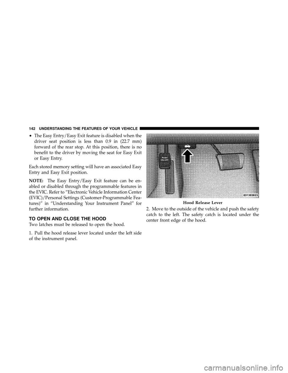 CHRYSLER 300 2010 1.G Owners Manual •The Easy Entry/Easy Exit feature is disabled when the
driver seat position is less than 0.9 in (22.7 mm)
forward of the rear stop. At this position, there is no
benefit to the driver by moving the CHRYSLER 300 2010 1.G Owners Manual •The Easy Entry/Easy Exit feature is disabled when the
driver seat position is less than 0.9 in (22.7 mm)
forward of the rear stop. At this position, there is no
benefit to the driver by moving the