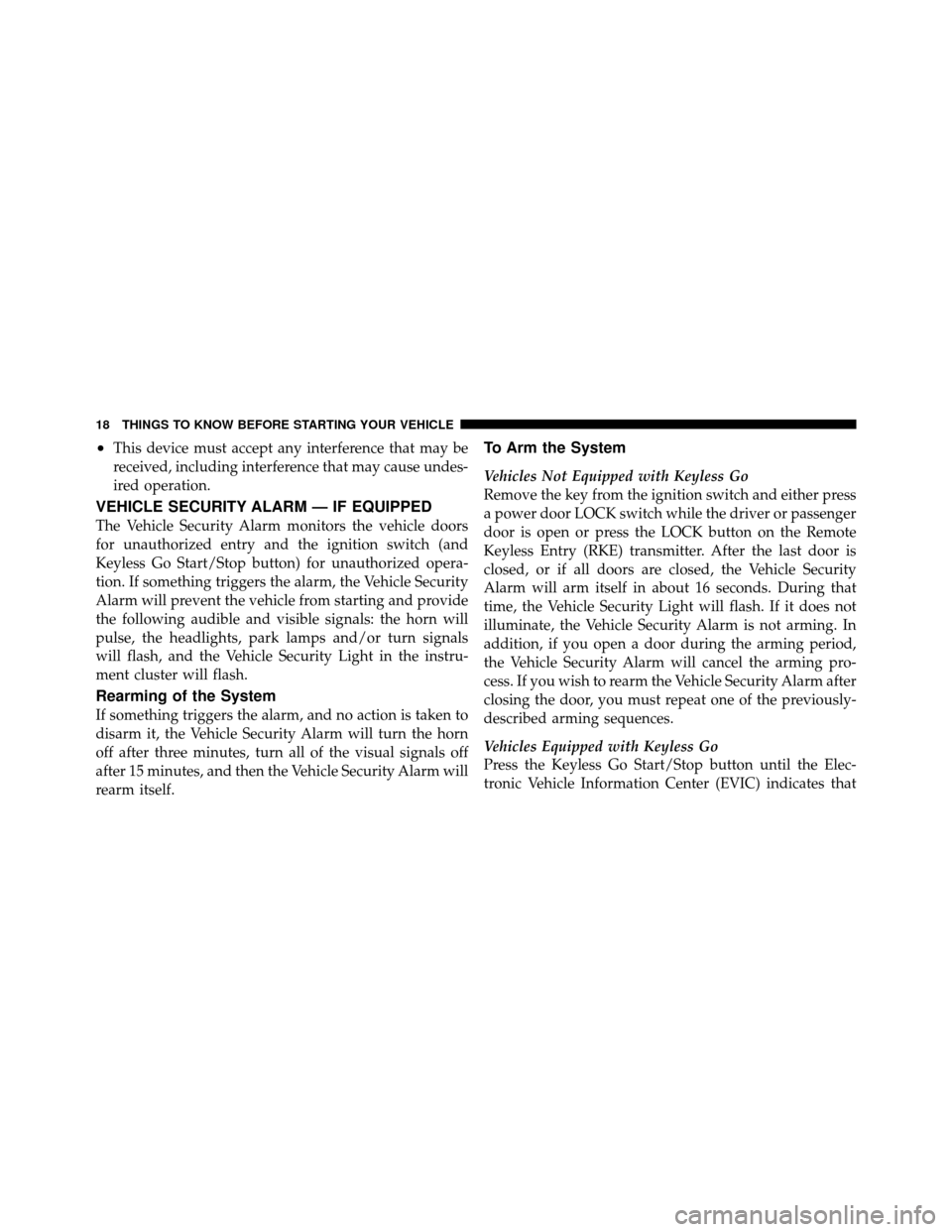 CHRYSLER 300 2010 1.G Owners Manual •This device must accept any interference that may be
received, including interference that may cause undes-
ired operation.
VEHICLE SECURITY ALARM — IF EQUIPPED
The Vehicle Security Alarm monitor