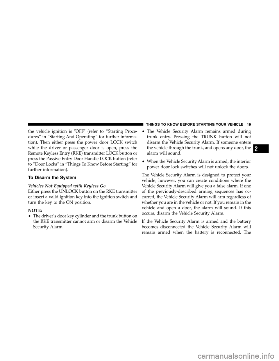 CHRYSLER 300 2010 1.G Owners Manual the vehicle ignition isOFF(refer to “Starting Proce-
dures” in “Starting And Operating” for further informa-
tion). Then either press the power door LOCK switch
while the driver or passenger