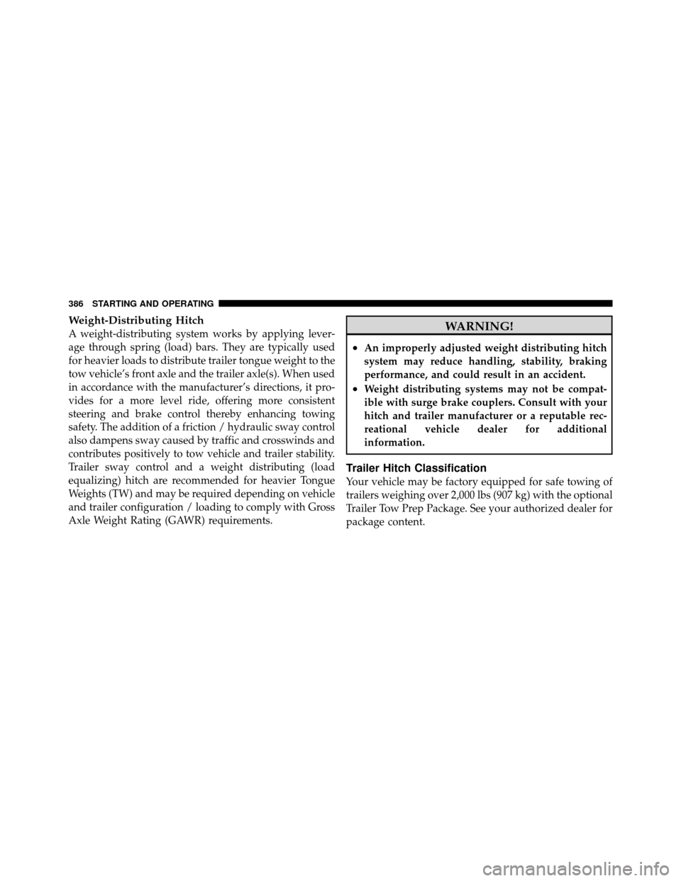 CHRYSLER 300 2010 1.G Owners Manual Weight-Distributing Hitch
A weight-distributing system works by applying lever-
age through spring (load) bars. They are typically used
for heavier loads to distribute trailer tongue weight to the
tow CHRYSLER 300 2010 1.G Owners Manual Weight-Distributing Hitch
A weight-distributing system works by applying lever-
age through spring (load) bars. They are typically used
for heavier loads to distribute trailer tongue weight to the
tow