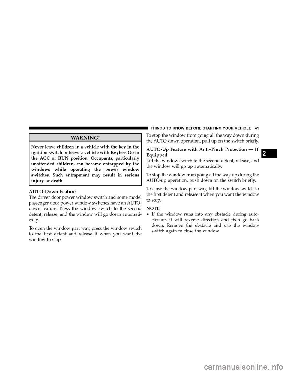 CHRYSLER 300 2010 1.G Service Manual WARNING!
Never leave children in a vehicle with the key in the
ignition switch or leave a vehicle with Keyless Go in
the ACC or RUN position. Occupants, particularly
unattended children, can become en CHRYSLER 300 2010 1.G Service Manual WARNING!
Never leave children in a vehicle with the key in the
ignition switch or leave a vehicle with Keyless Go in
the ACC or RUN position. Occupants, particularly
unattended children, can become en