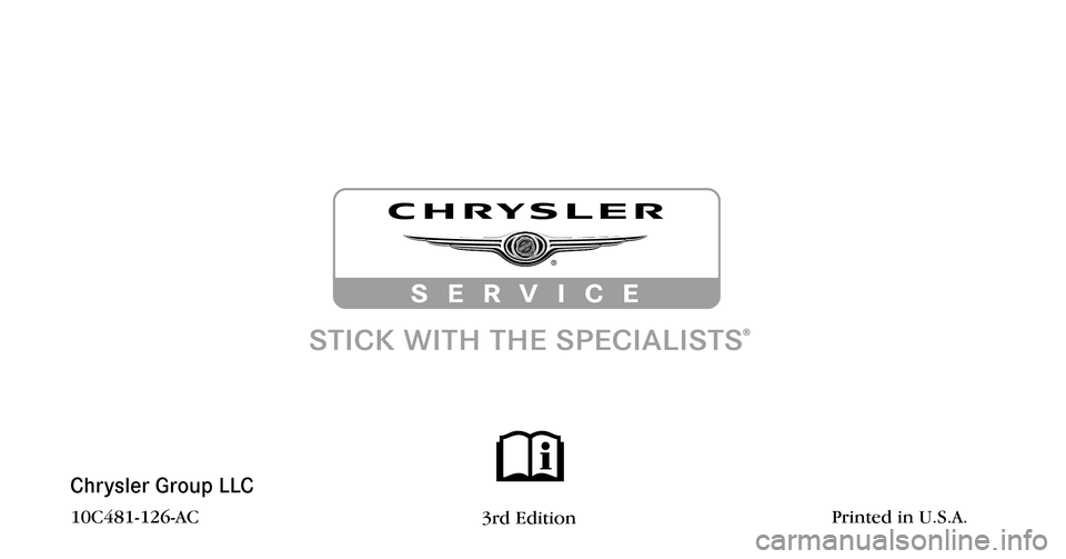 CHRYSLER 300 2010 1.G Owners Manual Chrysler Group LLC
10C481-126-AC3rd EditionPrinted in U.S.A. CHRYSLER 300 2010 1.G Owners Manual Chrysler Group LLC
10C481-126-AC3rd EditionPrinted in U.S.A.