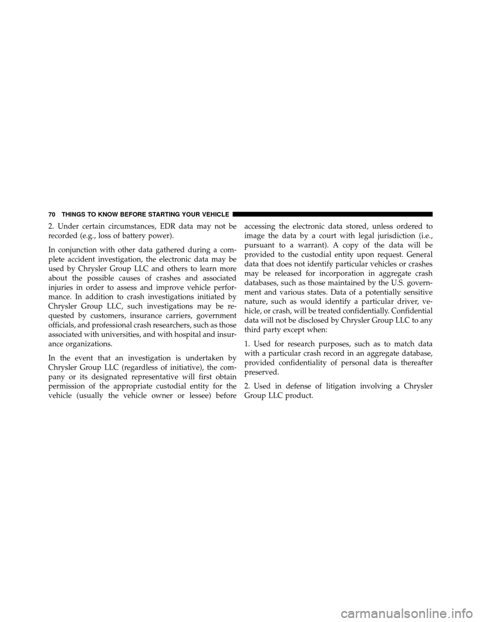 CHRYSLER 300 2010 1.G Manual PDF 2. Under certain circumstances, EDR data may not be
recorded (e.g., loss of battery power).
In conjunction with other data gathered during a com-
plete accident investigation, the electronic data may CHRYSLER 300 2010 1.G Manual PDF 2. Under certain circumstances, EDR data may not be
recorded (e.g., loss of battery power).
In conjunction with other data gathered during a com-
plete accident investigation, the electronic data may