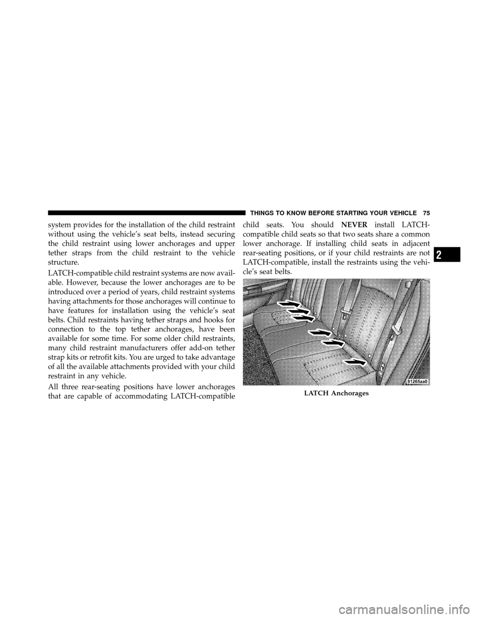 CHRYSLER 300 2010 1.G Manual PDF system provides for the installation of the child restraint
without using the vehicle’s seat belts, instead securing
the child restraint using lower anchorages and upper
tether straps from the child CHRYSLER 300 2010 1.G Manual PDF system provides for the installation of the child restraint
without using the vehicle’s seat belts, instead securing
the child restraint using lower anchorages and upper
tether straps from the child