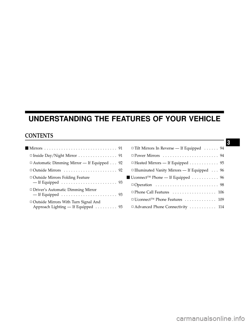 CHRYSLER 300 2010 1.G Manual Online UNDERSTANDING THE FEATURES OF YOUR VEHICLE
CONTENTS
Mirrors .............................. 91
▫ Inside Day/Night Mirror ................ 91
▫ Automatic Dimming Mirror — If Equipped . . . 92
▫