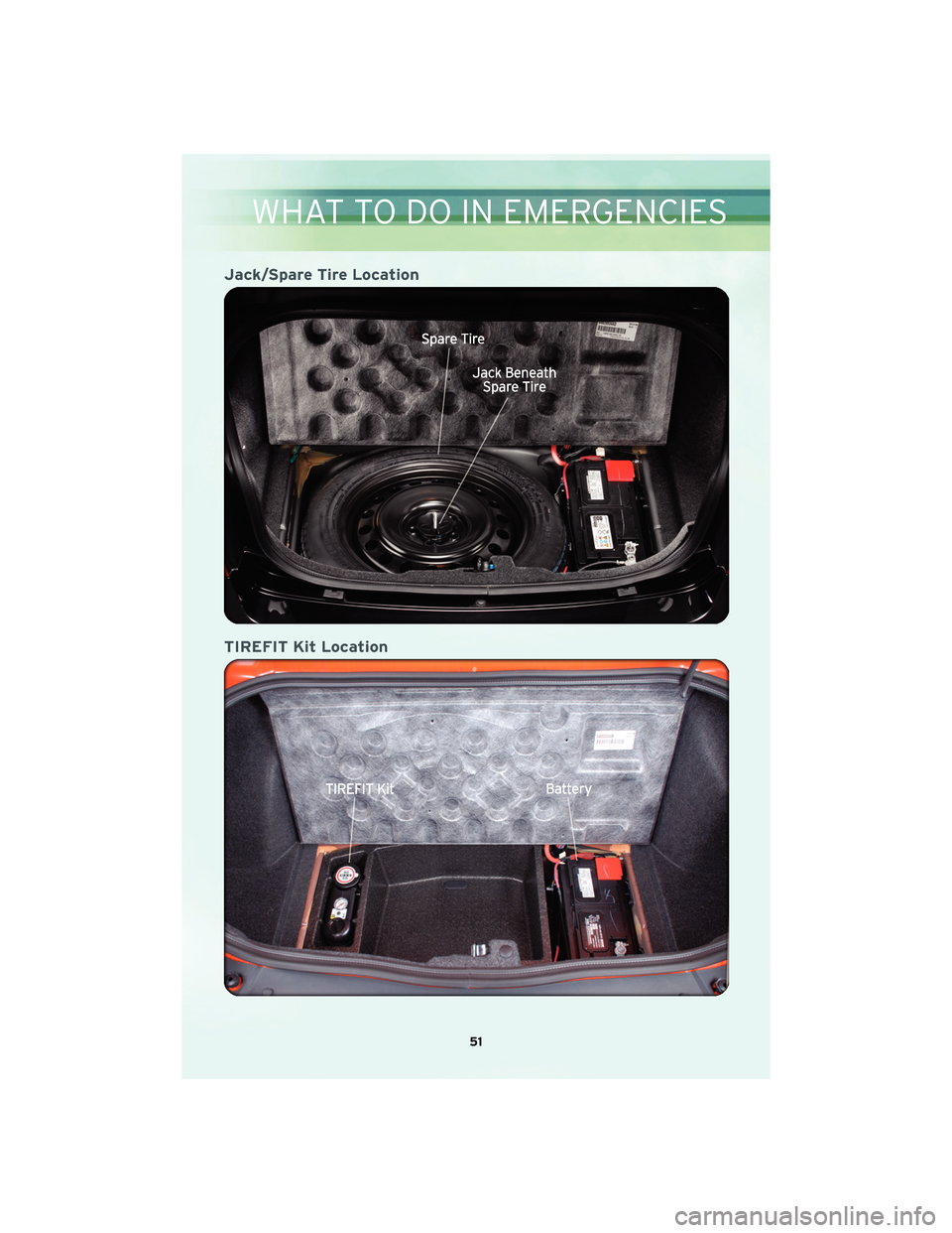 CHRYSLER 300 2010 1.G User Guide Jack/Spare Tire Location
TIREFIT Kit Location
51
WHAT TO DO IN EMERGENCIES CHRYSLER 300 2010 1.G User Guide Jack/Spare Tire Location
TIREFIT Kit Location
51
WHAT TO DO IN EMERGENCIES