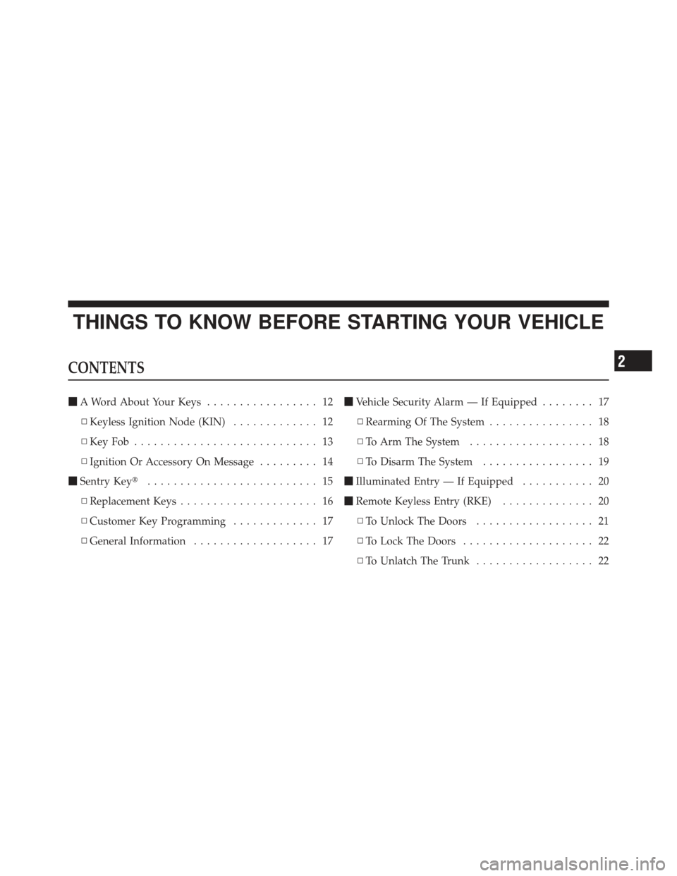 CHRYSLER 300 2011 2.G Owners Manual THINGS TO KNOW BEFORE STARTING YOUR VEHICLE
CONTENTS
A Word About Your Keys ................. 12
▫ Keyless Ignition Node (KIN) ............. 12
▫ KeyFob ............................ 13
▫ Igniti