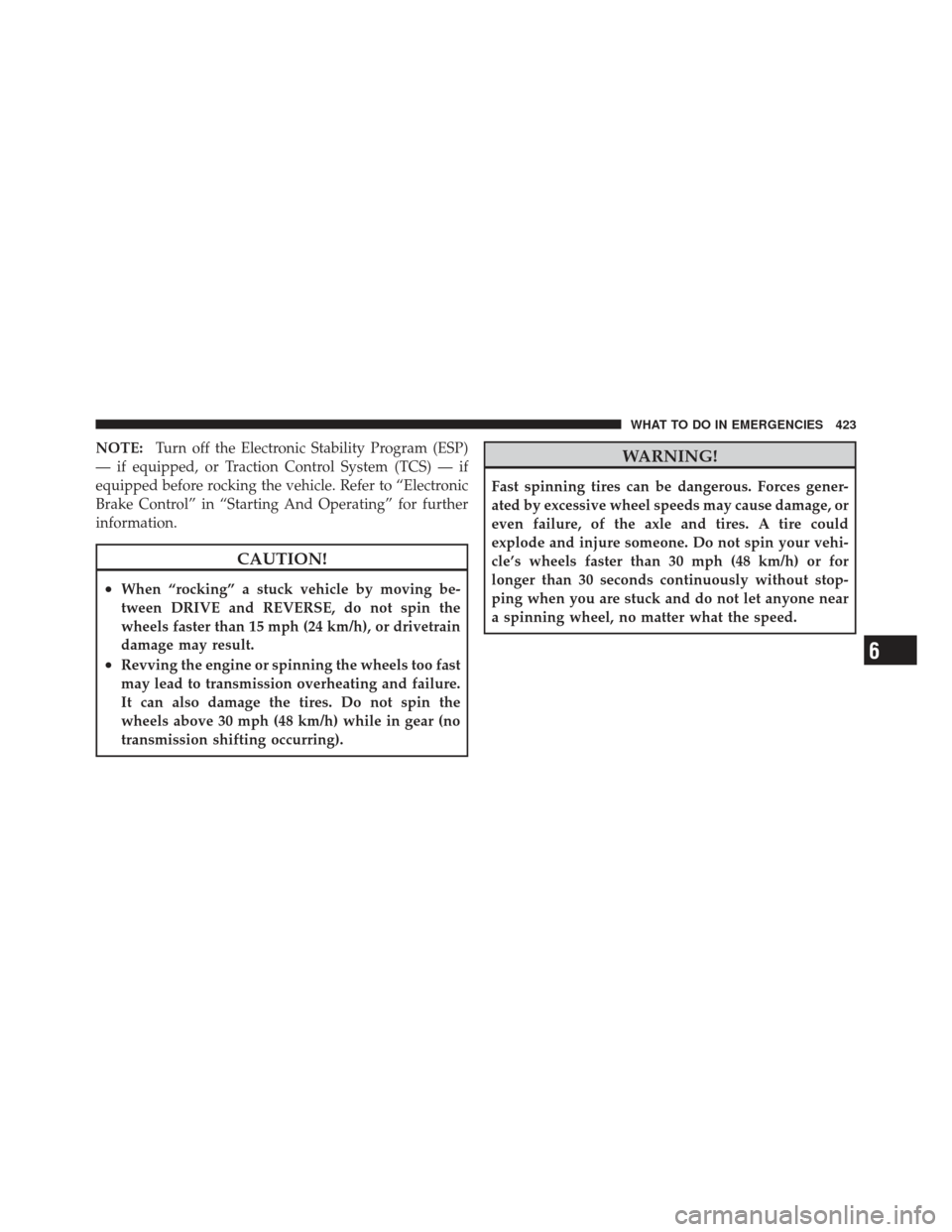 CHRYSLER 300 2011 2.G Service Manual NOTE:Turn off the Electronic Stability Program (ESP)
— if equipped, or Traction Control System (TCS) — if
equipped before rocking the vehicle. Refer to “Electronic
Brake Control” in “Startin