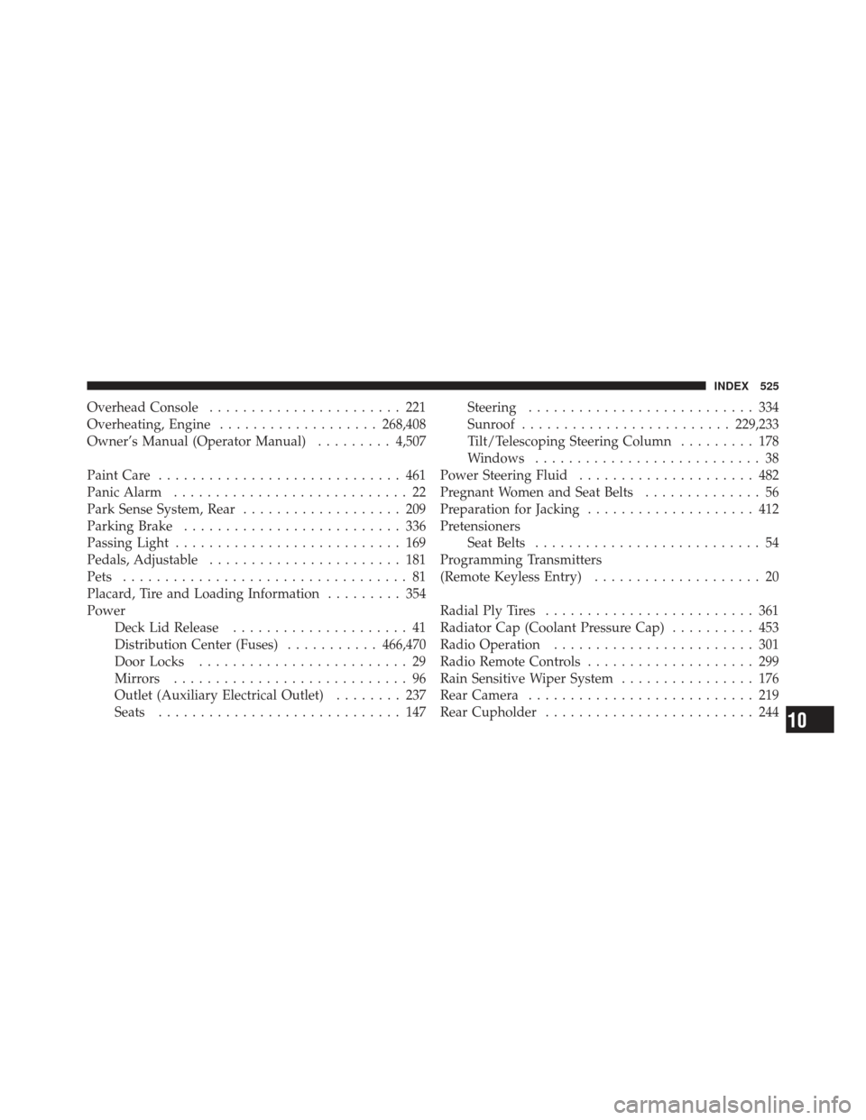 CHRYSLER 300 2011 2.G Service Manual Overhead Console....................... 221
Overheating, Engine ................... 268,408
Owner’s Manual (Operator Manual) .........4,507
Paint Care ............................. 461
Panic Alarm .