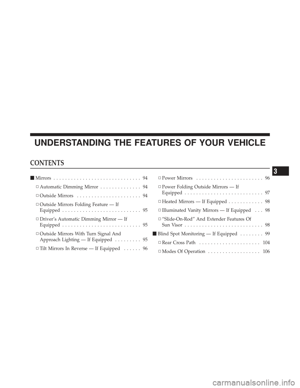 CHRYSLER 300 2011 2.G Manual Online UNDERSTANDING THE FEATURES OF YOUR VEHICLE
CONTENTS
Mirrors .............................. 94
▫ Automatic Dimming Mirror .............. 94
▫ Outside Mirrors ...................... 94
▫ Outside 
