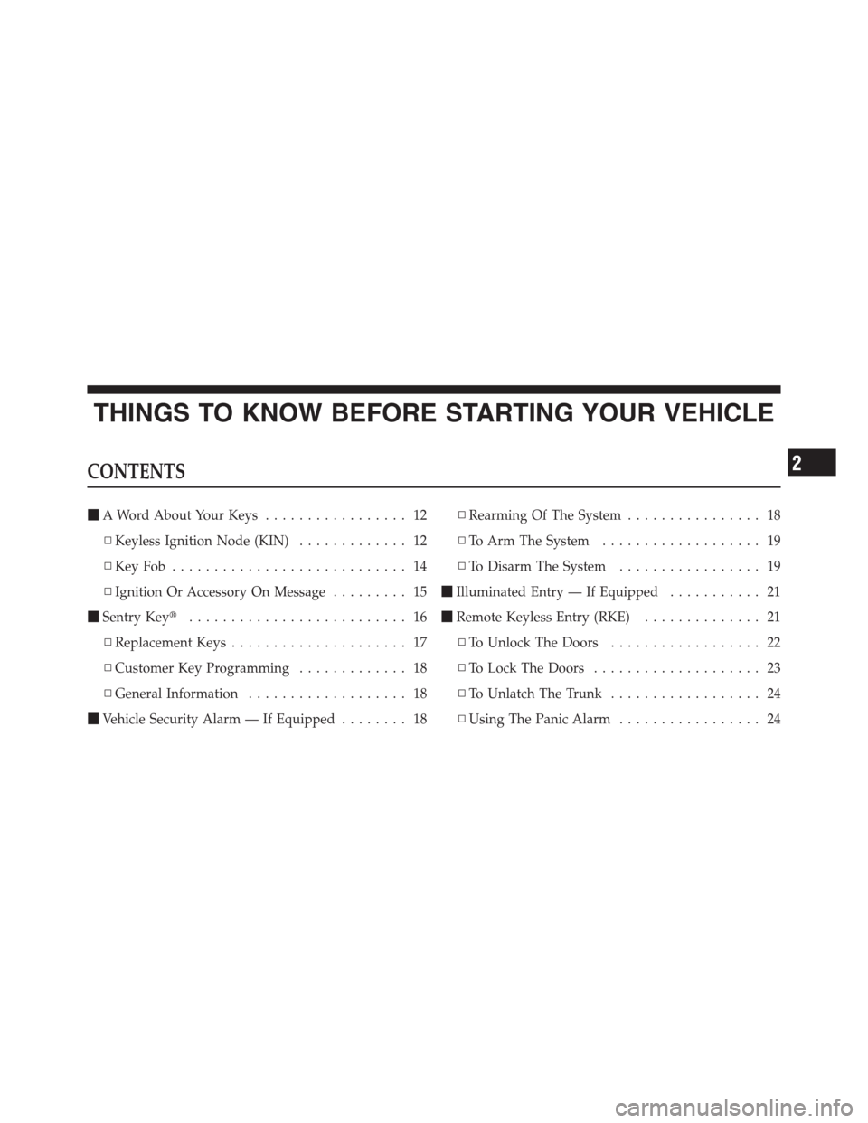 CHRYSLER 300 2012 2.G User Guide THINGS TO KNOW BEFORE STARTING YOUR VEHICLE
CONTENTS
A Word About Your Keys................. 12
▫Keyless Ignition Node (KIN)............. 12
▫KeyFob ............................ 14
▫Ignition Or