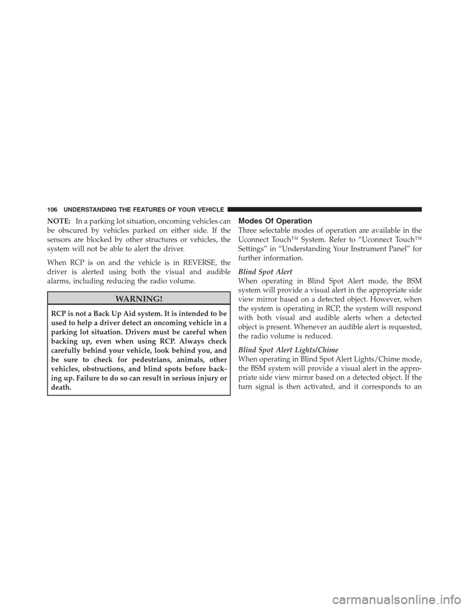 CHRYSLER 300 2012 2.G Owners Manual NOTE:In a parking lot situation, oncoming vehicles can
be obscured by vehicles parked on either side. If the
sensors are blocked by other structures or vehicles, the
system will not be able to alert t