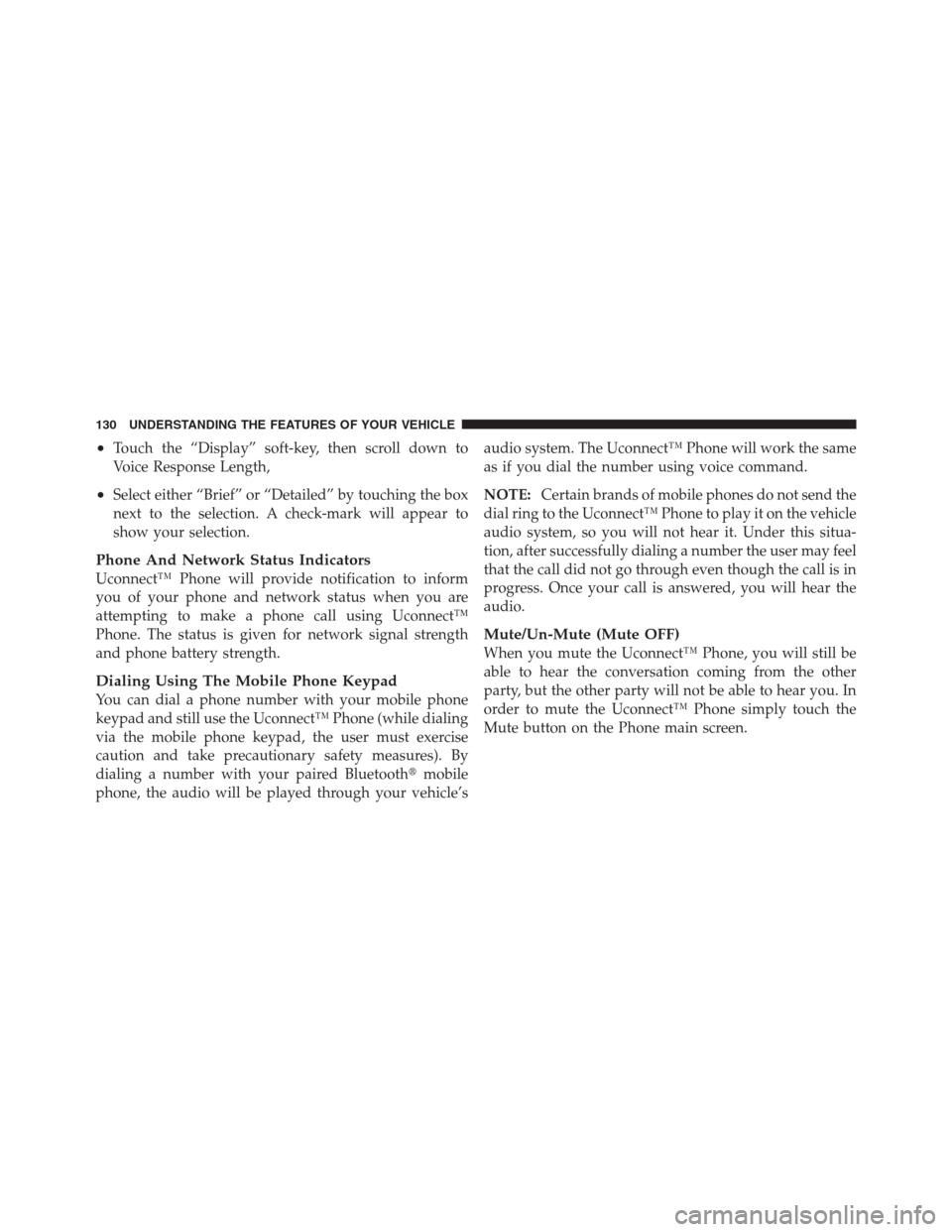 CHRYSLER 300 2012 2.G Owners Manual •Touch the “Display” soft-key, then scroll down to
Voice Response Length,
•Select either “Brief” or “Detailed” by touching the box
next to the selection. A check-mark will appear to
sh