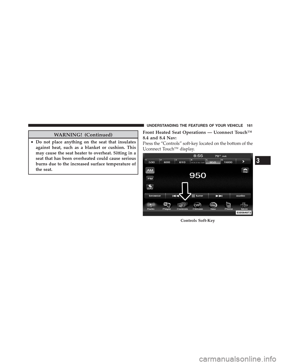 CHRYSLER 300 2012 2.G Owners Manual WARNING! (Continued)
•Do not place anything on the seat that insulates
against heat, such as a blanket or cushion. This
may cause the seat heater to overheat. Sitting in a
seat that has been overhea CHRYSLER 300 2012 2.G Owners Manual WARNING! (Continued)
•Do not place anything on the seat that insulates
against heat, such as a blanket or cushion. This
may cause the seat heater to overheat. Sitting in a
seat that has been overhea