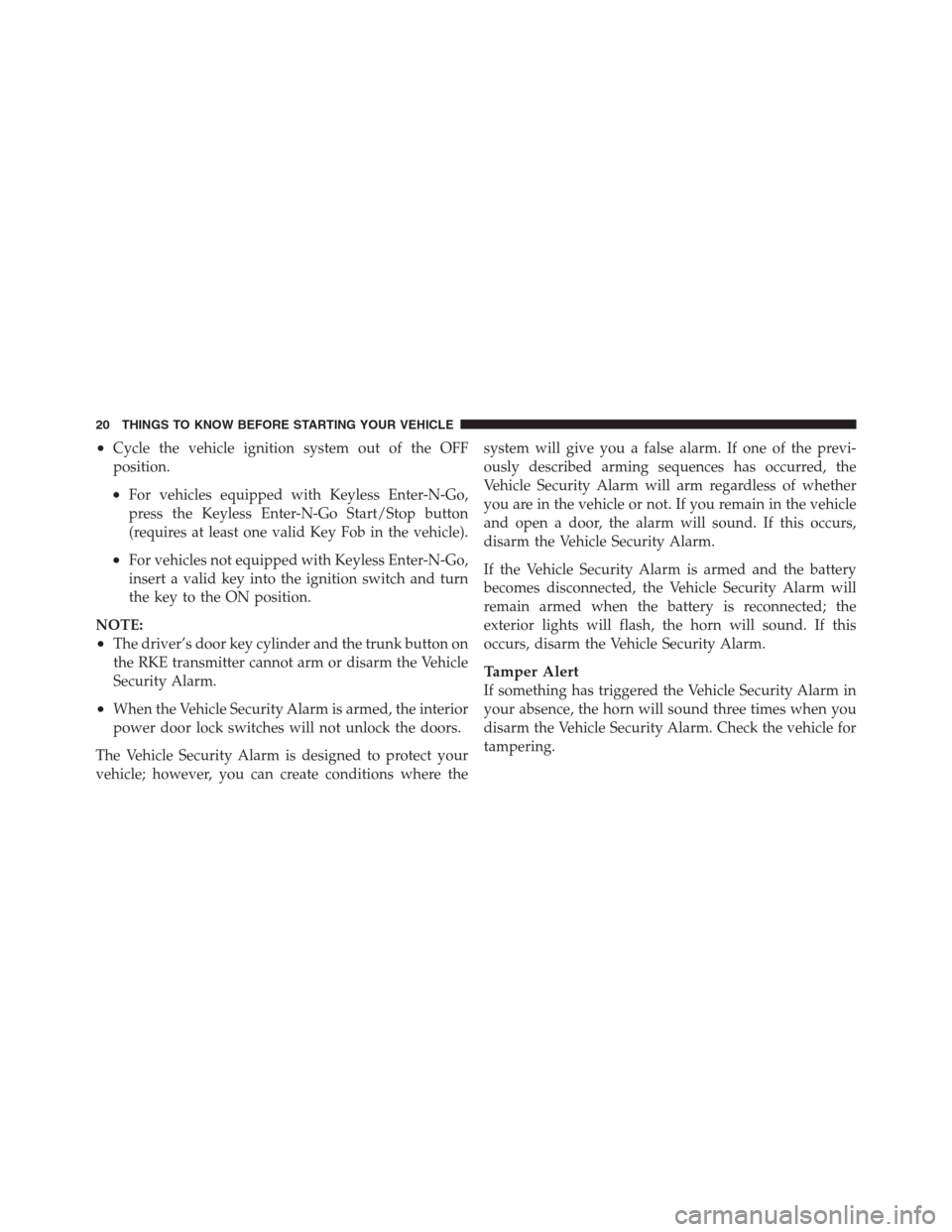 CHRYSLER 300 2012 2.G Owners Manual •Cycle the vehicle ignition system out of the OFF
position.
•For vehicles equipped with Keyless Enter-N-Go,
press the Keyless Enter-N-Go Start/Stop button
(requires at least one valid Key Fob in t