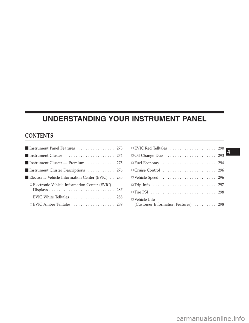 CHRYSLER 300 2012 2.G Owners Manual UNDERSTANDING YOUR INSTRUMENT PANEL
CONTENTS
Instrument Panel Features............... 273
Instrument Cluster.................... 274
Instrument Cluster — Premium........... 275
Instrument Cluste